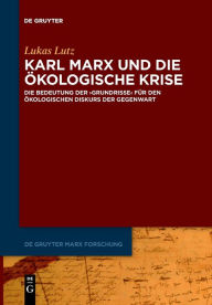 Title: Karl Marx und die ökologische Krise: Die Bedeutung der >Grundrisse< für den ökologischen Diskurs der Gegenwart, Author: Lukas Lutz