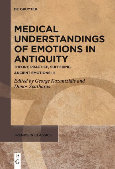 Medical Understandings of Emotions Antiquity: Theory, Practice, Suffering. Ancient III