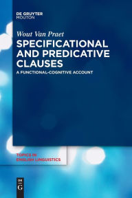 Title: Specificational and Predicative Clauses: A Functional-Cognitive Account, Author: Wout Van Praet