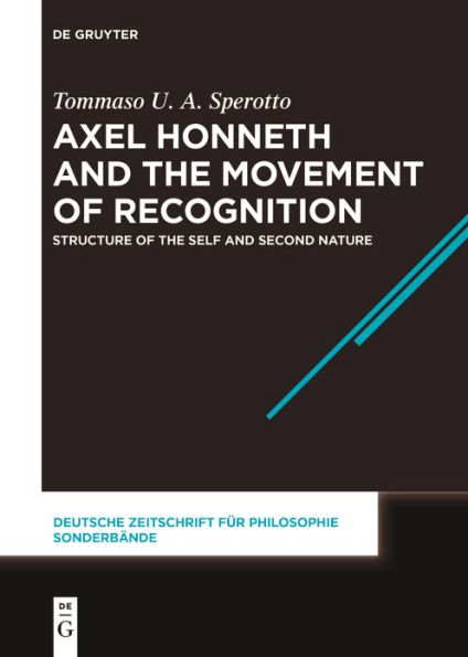 Axel Honneth and the Movement of Recognition: Structure Self Second Nature