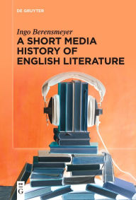 Free best sellers A Short Media History of English Literature (English literature) by Ingo Berensmeyer 