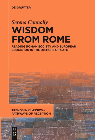 Wisdom from Rome: Reading Roman Society and European Education the Distichs of Cato