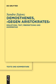 Title: Demosthenes, >Gegen Aristokrates<: Einleitung, Text, Übersetzung und Kommentar, Author: Sandra Zajonz