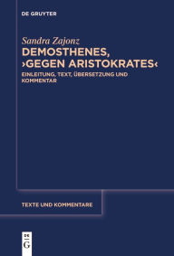 Title: Demosthenes, >Gegen Aristokrates<: Einleitung, Text, Übersetzung und Kommentar, Author: Sandra Zajonz