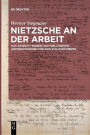 Nietzsche an der Arbeit: Das Gewicht seiner nachgelassenen Aufzeichnungen für sein Philosophieren