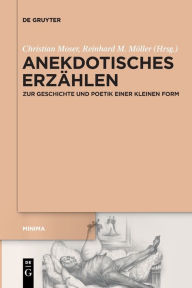 Title: Anekdotisches Erz hlen: Zur Geschichte und Poetik einer kleinen Form, Author: Christian Moser