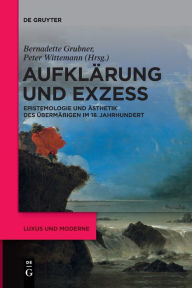 Title: Aufkl rung und Exzess: Epistemologie und sthetik des berm igen im 18. Jahrhundert, Author: Bernadette Grubner