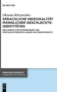 Title: Sprachliche Indexikalität männlicher Geschlechtsidentitäten: Realisierte Positionierungen und Geschlechtseinstellungen kulturkontrastiv, Author: Oksana Khrystenko