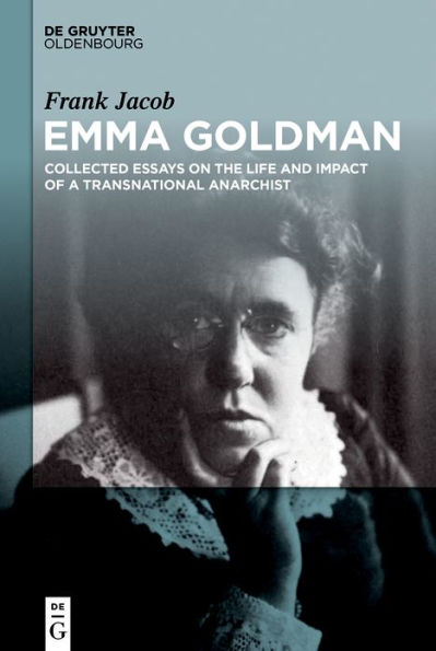 Emma Goldman: Collected Essays on the Life and Impact of a Transnational Anarchist