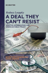 Title: A Deal They Can't Resist: Adaptive Accumulation and American Public Policy, Author: Rodney Loeppky
