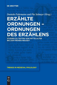 Title: Erz hlte Ordnungen - Ordnungen des Erz hlens: Studien zu Texten vom Mittelalter bis zur Fr hen Neuzeit, Author: Daniela Fuhrmann