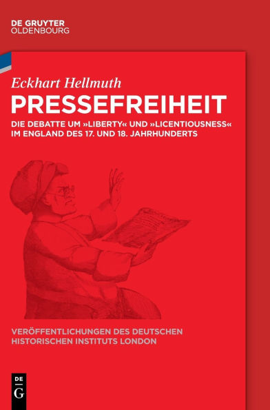 Pressefreiheit: Die Debatte um "Liberty" und "Licentiousness" im England des 17. 18. Jahrhunderts