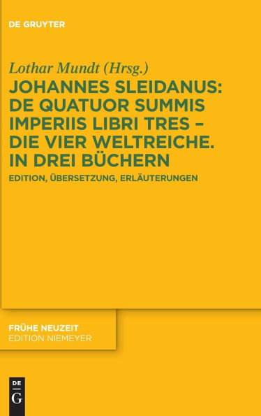 Johannes Sleidanus: De quatuor summis imperiis libri tres - Die vier Weltreiche. In drei B chern: Edition, bersetzung, Erl uterungen