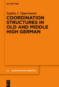 Title: Coordination Structures in Old and Middle High German, Author: Sophia J. Oppermann