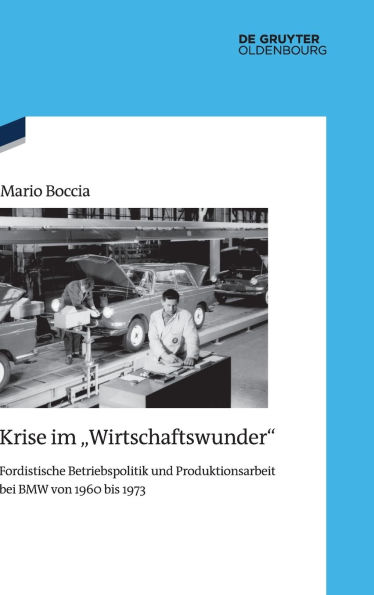 Krise im "Wirtschaftswunder": Fordistische Betriebspolitik und Produktionsarbeit bei BMW von 1960 bis 1973