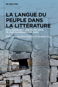 Title: La langue du peuple dans la litt rature: Le fran ais populaire mis en texte, de l' ge classique nos jours, Author: Andreas Dufter