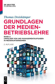 Title: Grundlagen der Medienbetriebslehre: Band 2: Umfelder von und Managementaufgaben in Medienunternehmen, Author: Thomas Dreiskämper