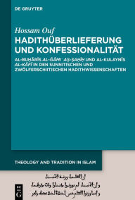 Title: Hadith berlieferung und Konfessionalit t: Al-Bu?aris al-Gami? a?-?a?i? und al-Kulaynis al-Kafi in den sunnitischen und zw lferschiitischen Hadithwissenschaften, Author: Hossam Ouf