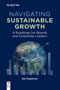 Title: Navigating Sustainable Growth: A Roadmap for Boards and Corporate Leaders, Author: Gib Hedstrom