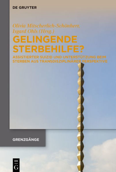 Gelingende Sterbehilfe?: Der Beziehungsaspekt von Sterben und Suizid im interdisziplinären und internationalen Gespräch