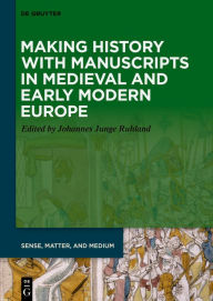 Free book download ipad Making History with Manuscripts in Medieval and Early Modern Europe by Johannes Junge Ruhland