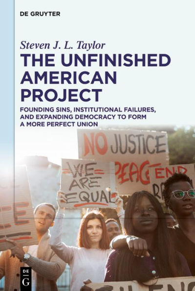 The Unfinished American Project: Founding Sins, Institutional Failures, and Expanding Democracy to Form a More Perfect Union