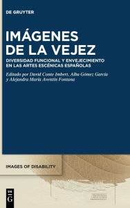 Title: Im genes de la vejez: Diversidad funcional y envejecimiento en las artes esc nicas espa olas, Author: No Contributor