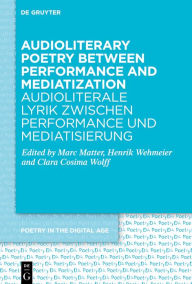 Title: Audioliterary Poetry between Performance and Mediatization / Audioliterale Lyrik zwischen Performance und Mediatisierung, Author: Marc Matter