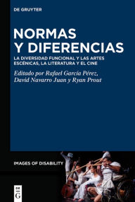 Title: Normas y diferencias: La diversidad funcional y las artes escénicas, la literatura y el cine, Author: Rafael García Pérez