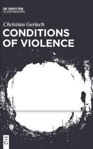 Title: Conditions of Violence, Author: Christian Gerlach