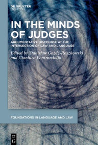 Title: In the Minds of Judges: Argumentative Discourse at the Intersection of Law and Language, Author: Stanislaw Gozdz-Roszkowski