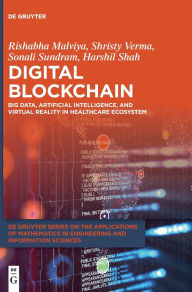 Title: Digital Blockchain: Big Data, Artificial Intelligence, and Virtual Reality in Healthcare Ecosystem, Author: Rishabha Malviya