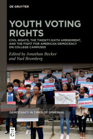 Title: Youth Voting Rights: Civil Rights, the Twenty-Sixth Amendment, and the Fight for American Democracy on College Campuses, Author: Jonathan Becker