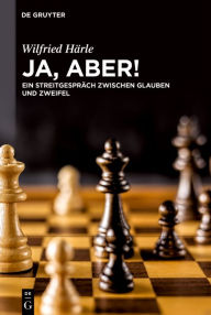 Title: Ja, aber!: Ein Streitgespräch zwischen Glauben und Zweifel, Author: Wilfried Härle