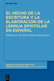 Title: El hecho de la escritura y la elaboración de la lengua epistolar en español, Author: Ana María Romera Manzanares