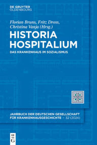 Title: Historia Hospitalium: Das Krankenhaus im Sozialismus, Author: Florian Bruns