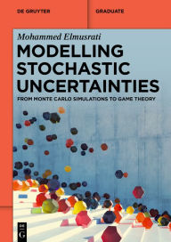 Title: Modelling Stochastic Uncertainties: From Monte Carlo Simulations to Game Theory, Author: Mohammed Elmusrati