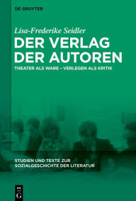 Title: Der Verlag der Autoren: Theater als Ware - Verlegen als Kritik, Author: Lisa-Frederike Seidler