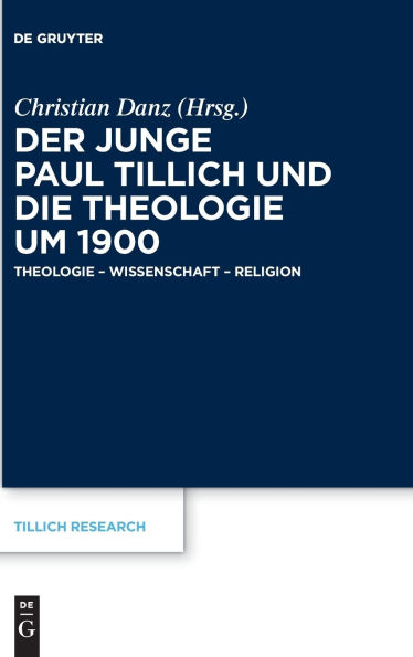 Der junge Paul Tillich und die Theologie um 1900: - Wissenschaft Religion