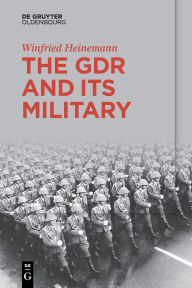 Title: The GDR and Its Military, Author: Winfried Heinemann