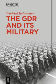 Title: The GDR and Its Military, Author: Winfried Heinemann