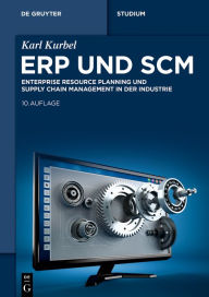 Title: ERP und SCM: Enterprise Resource Planning und Supply Chain Management in der Industrie, Author: Karl Kurbel