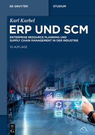 Title: ERP und SCM: Enterprise Resource Planning und Supply Chain Management in der Industrie, Author: Karl Kurbel