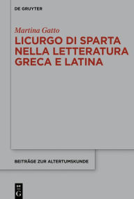 Title: Licurgo di Sparta nella letteratura greca e latina, Author: Martina Gatto