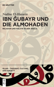 Title: Ibn Gubayr und die Almohaden: Religion und Politik in der >Ri?la<, Author: Nadine El-Hussein