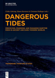 Best audio books downloads Dangerous Tides: Perceiving, Imagining, and Managing Maritime Risks in Ancient and Early Modern Worlds 9783111618258 by Ulrike Gehring, Simon Karstens, Christian Rollinger DJVU in English