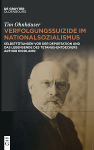 Books to download to ipod free Verfolgungssuizide im Nationalsozialismus: Selbsttötungen vor der Deportation und das Lebensende des Tetanus-Entdeckers Arthur Nicolaier iBook CHM PDB 9783111618883
