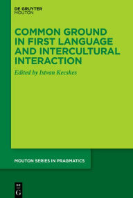 Title: Common Ground in First Language and Intercultural Interaction, Author: Istvan Kecskes