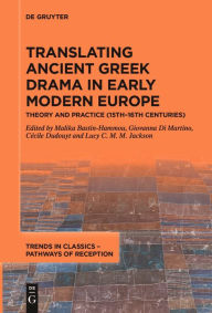 Title: Translating Ancient Greek Drama in Early Modern Europe: Theory and Practice (15th-16th Centuries), Author: Malika Bastin-Hammou