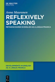 Title: Reflexively Speaking: Metadiscourse in English as a Lingua Franca, Author: Anna Mauranen